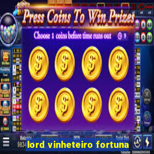 lord vinheteiro fortuna